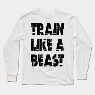 Train Like A Beast Long Sleeve T-Shirt